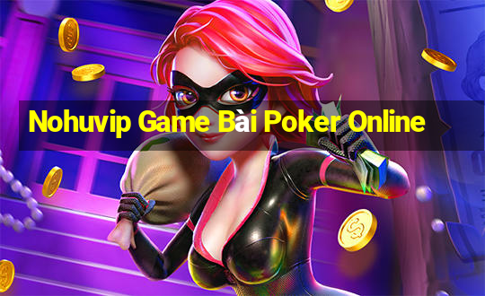 Nohuvip Game Bài Poker Online