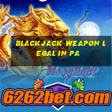 blackjack weapon legal in pa