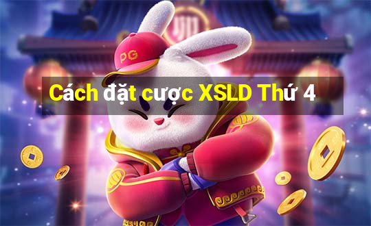 Cách đặt cược XSLD Thứ 4