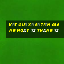 kết quả xổ số tiền giang ngày 12 tháng 12