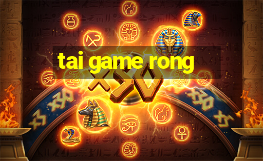 tai game rong