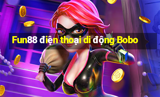 Fun88 điện thoại di động Bobo