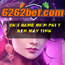 chơi game miễn phí trên máy tính