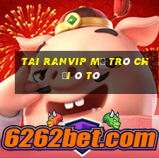 Tai Ranvip Mở Trò Chơi Ô Tô