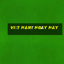 việt nam! ngày nay