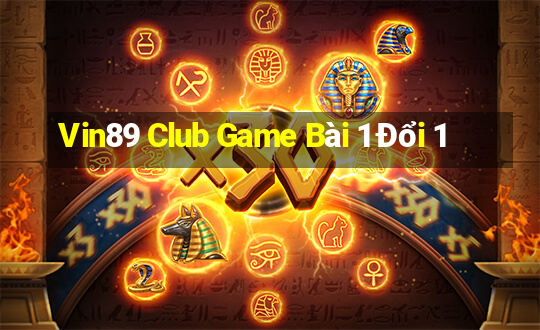 Vin89 Club Game Bài 1 Đổi 1