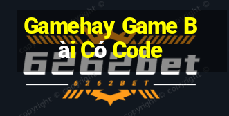 Gamehay Game Bài Có Code