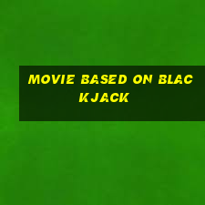 movie based on blackjack