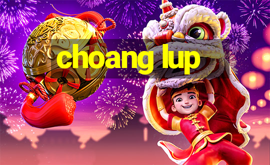 choang lup