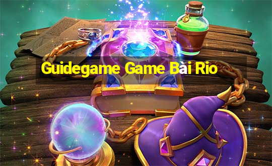 Guidegame Game Bài Rio