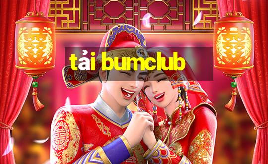 tải bumclub