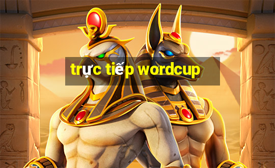 trực tiếp wordcup