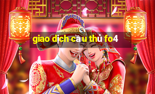 giao dịch cầu thủ fo4