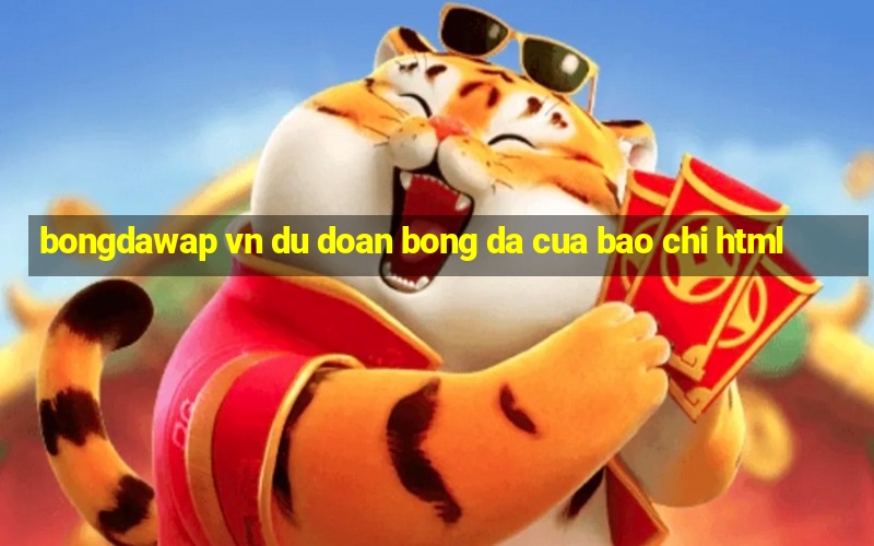 bongdawap vn du doan bong da cua bao chi html