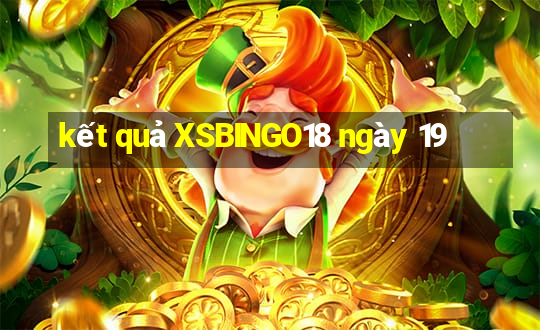 kết quả XSBINGO18 ngày 19