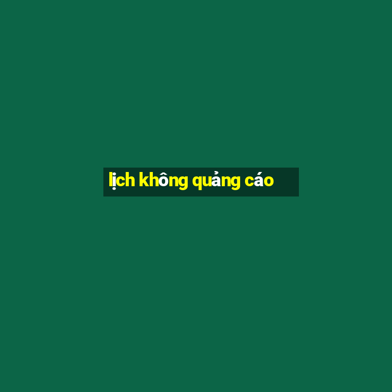 lịch không quảng cáo