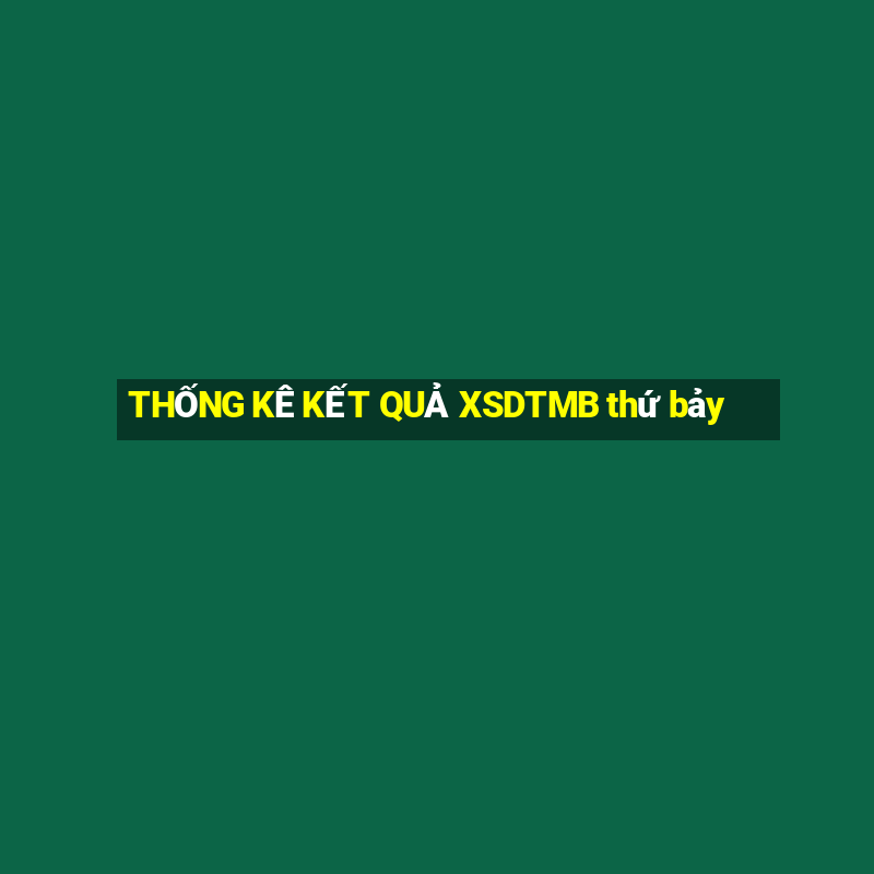 THỐNG KÊ KẾT QUẢ XSDTMB thứ bảy