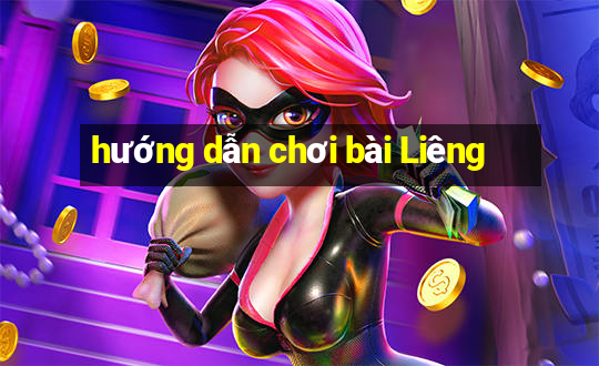 hướng dẫn chơi bài Liêng