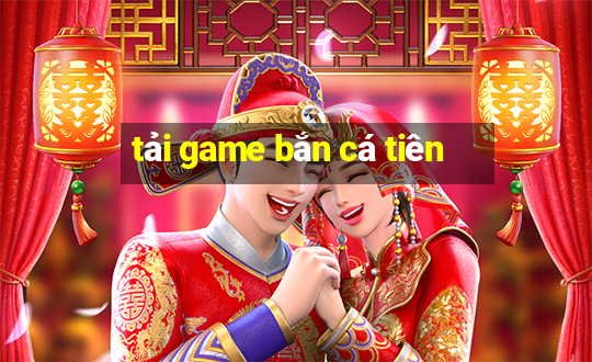 tải game bắn cá tiên