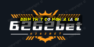 bbin thật có nghĩa là gì