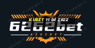 kubet 11 04 2022