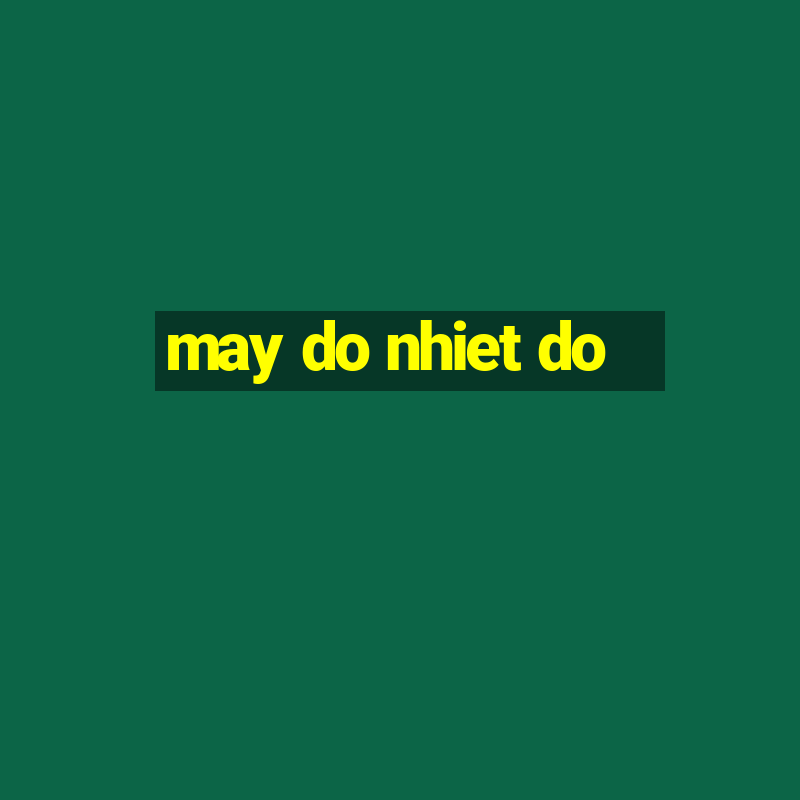 may do nhiet do