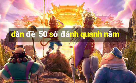 dàn đề 50 số đánh quanh năm