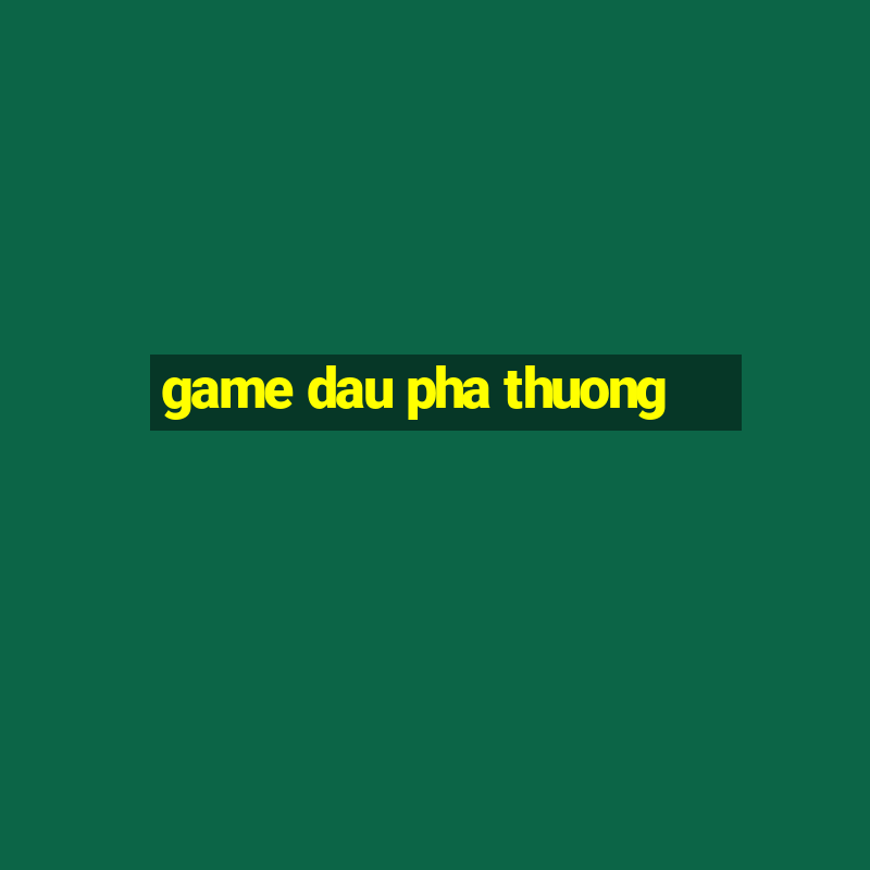 game dau pha thuong