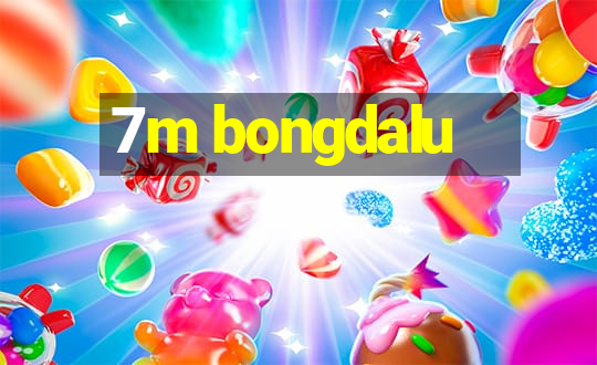 7m bongdalu