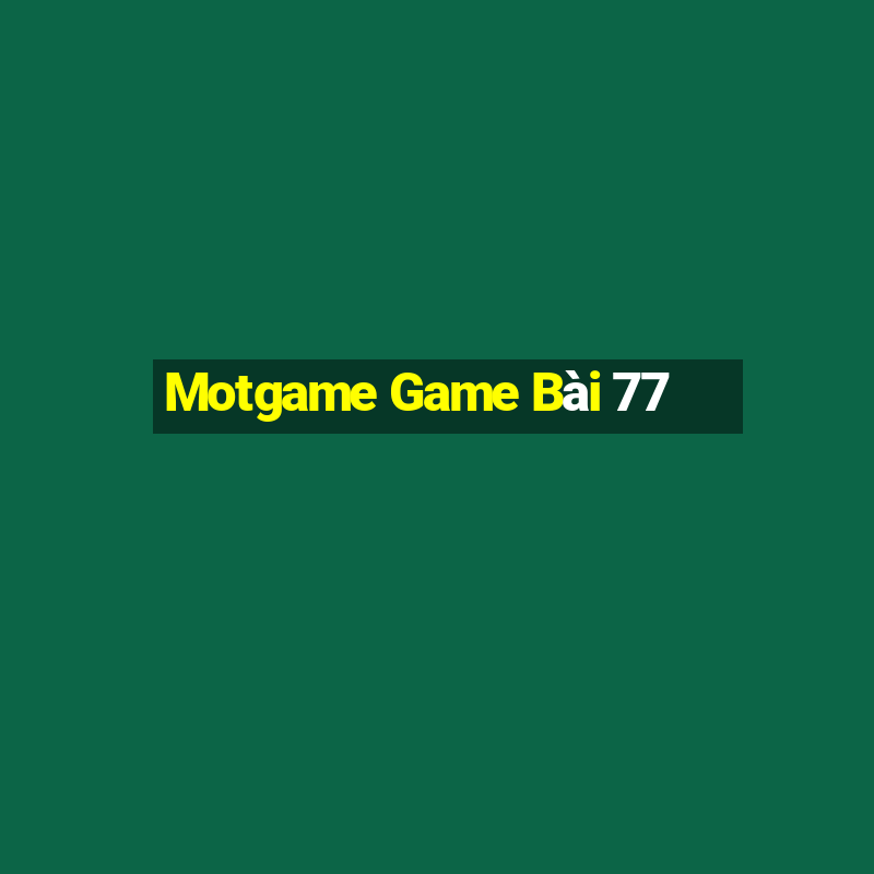 Motgame Game Bài 77