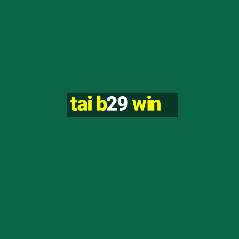 tai b29 win