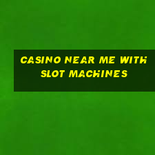 casino near me with slot machines