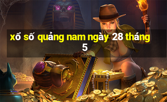 xổ số quảng nam ngày 28 tháng 5