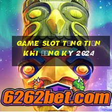 game slot tặng tiền khi đăng ký 2024