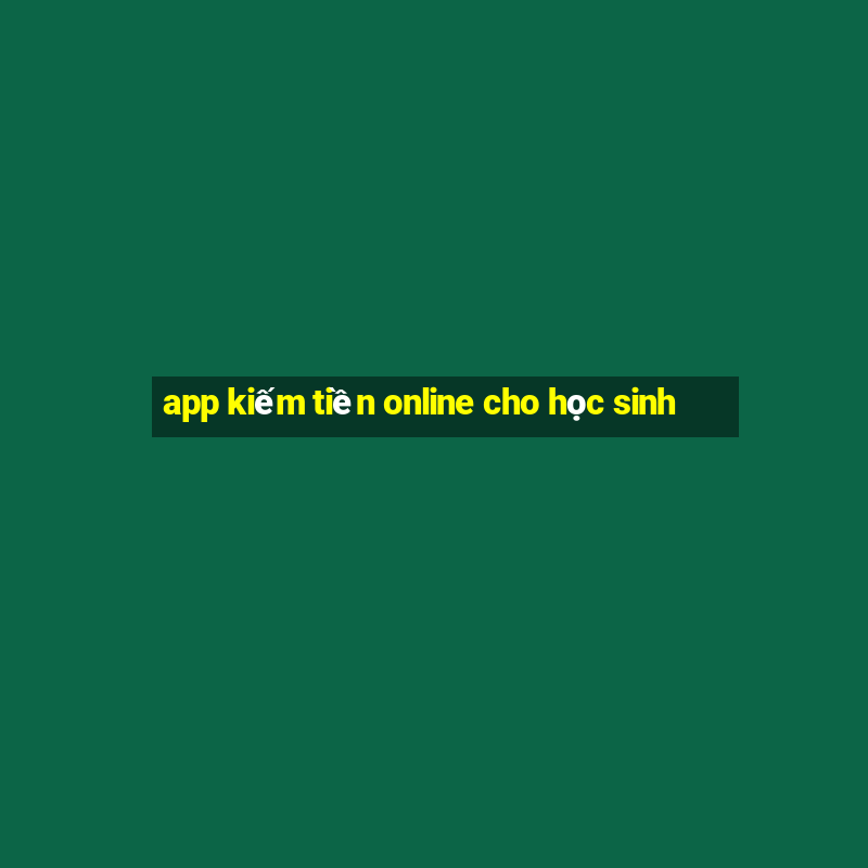 app kiếm tiền online cho học sinh