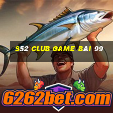 S52 Club Game Bài 99