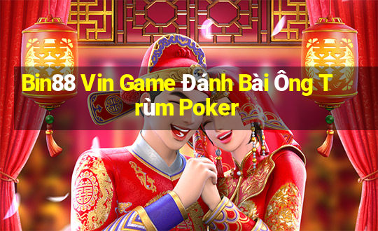 Bin88 Vin Game Đánh Bài Ông Trùm Poker