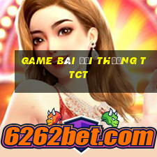 game bài đổi thưởng ttct