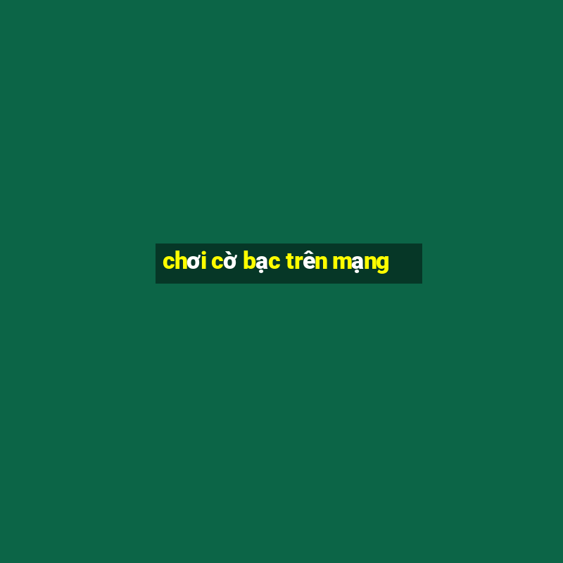 chơi cờ bạc trên mạng