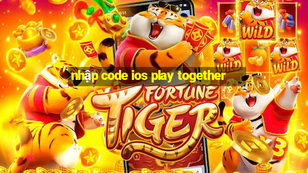 nhập code ios play together