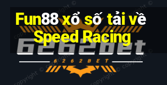 Fun88 xổ số tải về Speed Racing