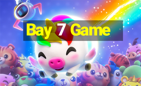 Bay 7 Game