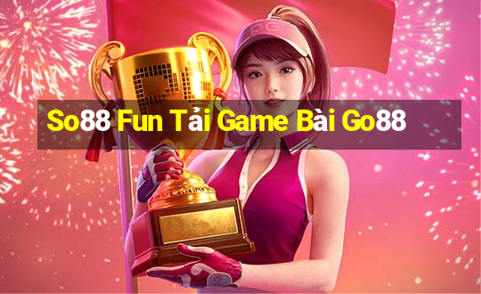 So88 Fun Tải Game Bài Go88