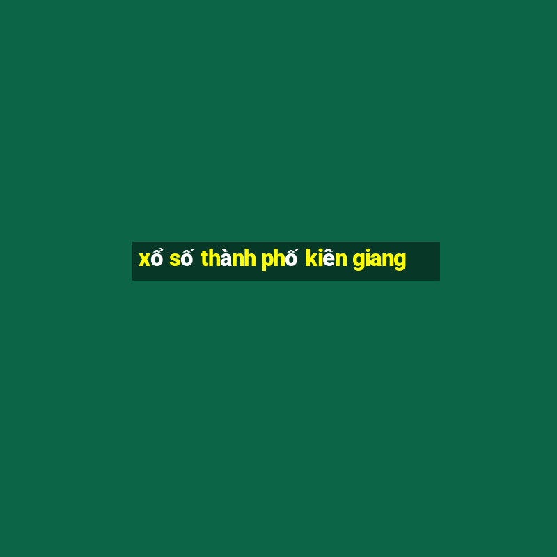 xổ số thành phố kiên giang