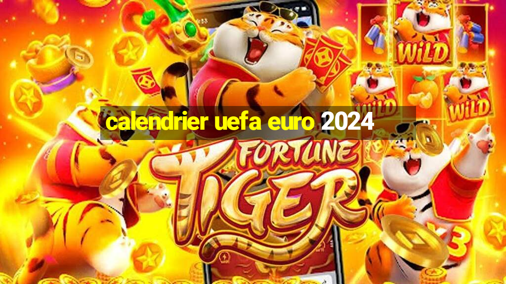 calendrier uefa euro 2024