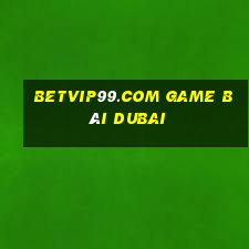 Betvip99.Com Game Bài Dubai