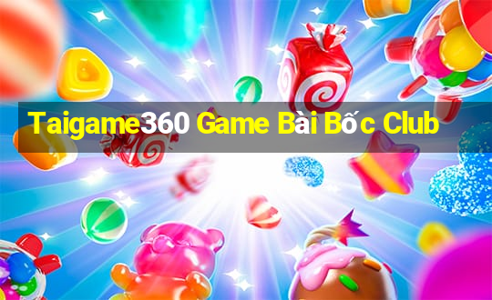 Taigame360 Game Bài Bốc Club