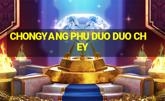 CHONGYANG PHU DUO DUO CHEY