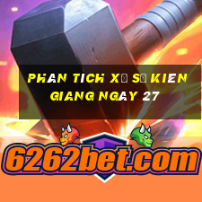 Phân tích Xổ Số kiên giang ngày 27