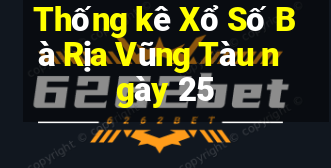 Thống kê Xổ Số Bà Rịa Vũng Tàu ngày 25